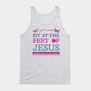 I Just Wanna Sit At The Feet Of Jesus Tank Top